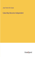 Cuba May Become Independent