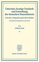 Litteratur, Heutige Zustande Und Entstehung Der Deutschen Hausindustrie: Nach Den Vorliegenden Gedruckten Quellen. Die Deutsche Hausindustrie, Erster Band. (Schriften Des Vereins Fur Socialpolitik XXXIX)