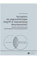 Korruption: ein ungerechtfertigter Eingriff in internationale Menschenrechte?: Chancen und Grenzen einer opferbezogenen Korruptionsperspektive(German)