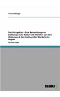 Ruhrgebiet - Eine Betrachtung von Siedlungsraum, Kultur und Identität vor dem Hintergrund des strukturellen Wandels der Region