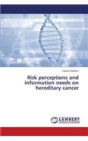 Risk perceptions and information needs on hereditary cancer