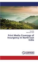 Print Media Coverage of Insurgency In North East India