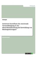 Inwieweit beeinflusst die emotionale Vernachlässigung in der Eltern-Kind-Beziehung die Entwicklung von Bindungsstörungen?: (German)