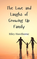 The Love and Laughs of Growing Up Family