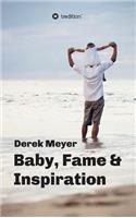 Baby, Fame & Inspiration