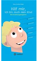 Hilf mir, ich bin doch dein Kind!