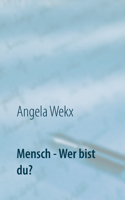 Mensch - Wer bist du?