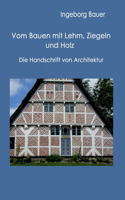 Vom Bauen mit Lehm, Ziegeln und Holz: Die Handschrift von Architektur