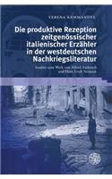 Die Produktive Rezeption Zeitgenossischer Italienischer Erzahler in Der Westdeutschen Nachkriegsliteratur