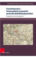 Transottomanica - Osteuropaisch-Osmanisch-Persische Mobilitatsdynamiken