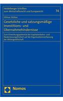 Gesetzliche Und Satzungsmassige Investitions- Und Ubernahmehindernisse: Zum Einwirkungspotential Der Kapitalverkehrs- Und Niederlassungsfreiheit Auf Die Organisationsverfassung Der Aktiengesellschaft
