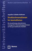 Strukturinnovationen Im Journalismus: Die Auswirkung Unternehmensstrategischer Entscheidungspramissen Auf Das Journalistische Handeln