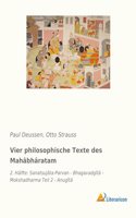 Vier philosophische Texte des Mahabharatam: 2. Halfte: Sanatsujata-Parvan - Bhagavadgita - Mokshadharma Teil 2 - Anugita