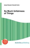 So Much Unfairness of Things