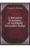 A Discourse in Memory of Archibald Alexander Hodge