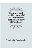 Memoirs and recollections of C. W. Goodlander of the early days of Fort Scott: (English)