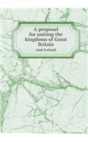 A Proposal for Uniting the Kingdoms of Great Britain and Ireland