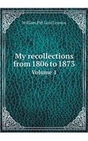 My recollections from 1806 to 1873 Volume 1: (English)