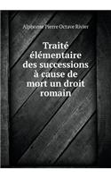 Traité élémentaire des successions à cause de mort un droit romain: (French)