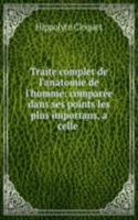 Traite complet de l'anatomie de l'homme: comparee dans ses points les plus importans, a celle .