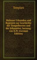 Malteser Urkunden und Regesten zur Geschichte der Tempelherren und der Johanniter, herausg. von H.Pr (German Edition)