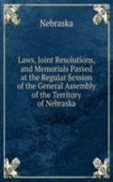 Laws, Joint Resolutions, and Memorials Passed at the Regular Session of the General Assembly of the Territory of Nebraska