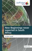 New Beginnings never expected in South Africa
