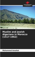 Muslim and Jewish Algerians in Morocco (1517-1962)