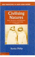 Civilising Natures: Race, Resources And Modernity In Colonial South India
