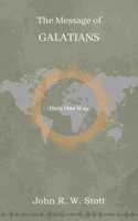 The Message of Galatians: Only One Way (The Bible speaks Today New Testament)