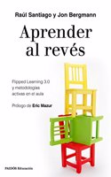 Aprender al reves: Flipped Learning 3.0 y metodologias activas en el aula