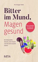 Bitter im Mund, Magen gesund: Mit Bitterstoffen detoxen, entschlacken und das Immunsystem starken