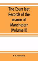 Court leet records of the manor of Manchester, from the year 1552 to the year 1686, and from the year 1731 to the year 1846 (Volume II)