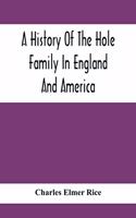 History Of The Hole Family In England And America