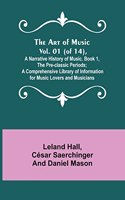 Art of Music. Vol. 01 (of 14), A Narrative History of Music. Book 1, The Pre-classic Periods; A Comprehensive Library of Information for Music Lovers and Musicians