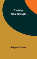 Men Who Wrought