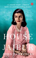 The House of Jaipur : The Inside Story of Indiaâ€™s Most Glamorous Royal Family