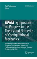 Iutam Symposium on Progress in the Theory and Numerics of Configurational Mechanics