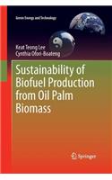 Sustainability of Biofuel Production from Oil Palm Biomass