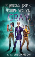 Withering Trials of Gwendolyn Gray