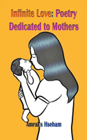 Infinite Love: Poetry Dedicated to Mothers