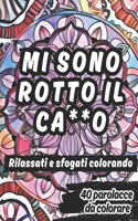 Mi Sono Rotto Il Ca*zo. Rilassati E Sfogati Colorando.: 40 insulti e mandala da colorare per liberarti dallo stress e mandare tutti a quel paese.