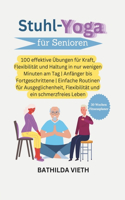 Stuhl-Yoga für Senioren: 100 effektive Übungen für Kraft, Flexibilität und Haltung in nur wenigen Minuten am Tag Anfänger bis Fortgeschrittene Einfache Routinen für Ausgegli