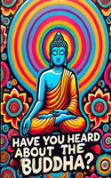 Have You Heard About the Buddha?