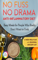 No Fuss, No Drama: Anti-Inflammatory Diet: Easy Meals for People Who Really Don't Want to Cook