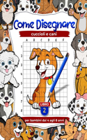 Come disegnare cuccioli e cani: libri di disegno e attività sugli animali per bambini dai 4 agli 8 anni, impara a disegnare animali domestici Libro 2: Libro d'arte per bambini