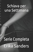 Schiava per una Settimana: Serie Completa(1 Dominazione E Sottomissione Erotiche)