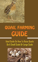 Quail Farming Guide: Ideal Guide On How To Raise Quails On A Small Scale Or Large Scale: How To Raise Quail For Meat