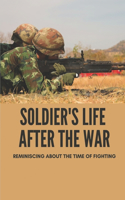 Soldier's Life After The War: Reminiscing About The Time Of Fighting: The Story About A Rotor Head Serving In The Military