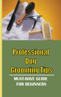 Professional Dog Grooming Tips: Must-Have Guide For Beginners: How Do You Groom A Dog For Beginners?